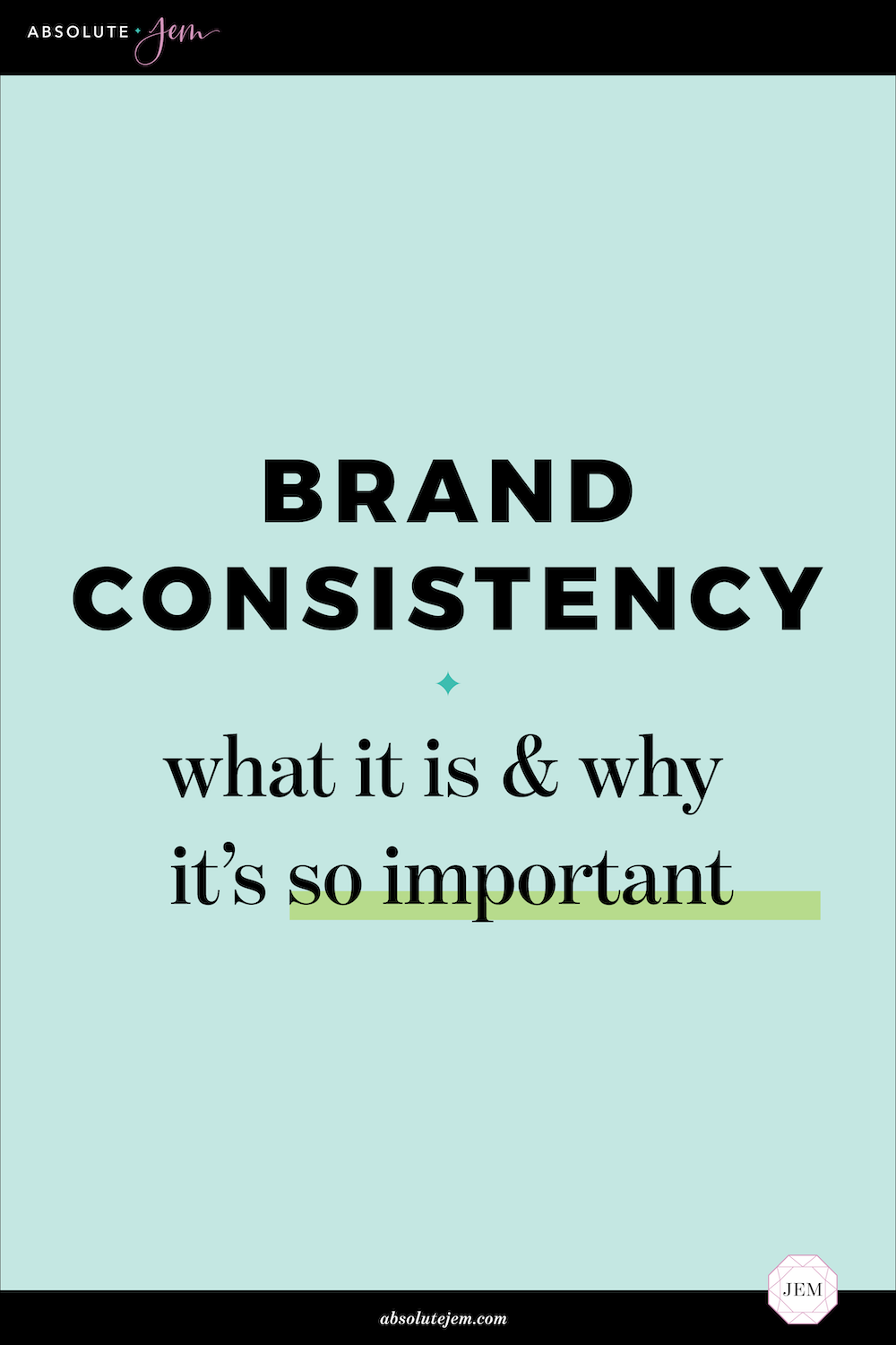 Brand Consistency: What It Is and Why It's So Important | Absolute JEM Blog