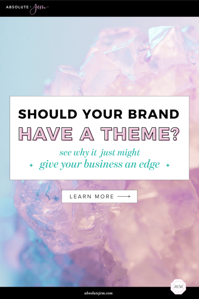 Should You Give Your Brand A Theme | Absolute JEM