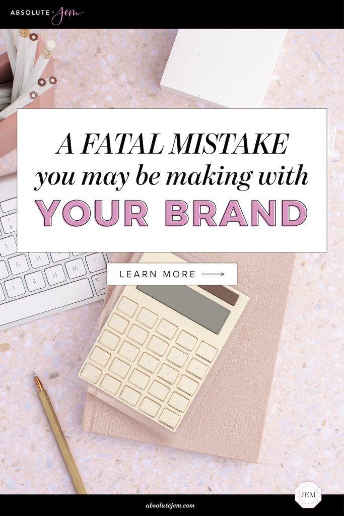 A fatal mistake you may be making with your brand